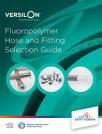 Guide de sélection des tuyaux et raccords en fluoropolymère Versilon®