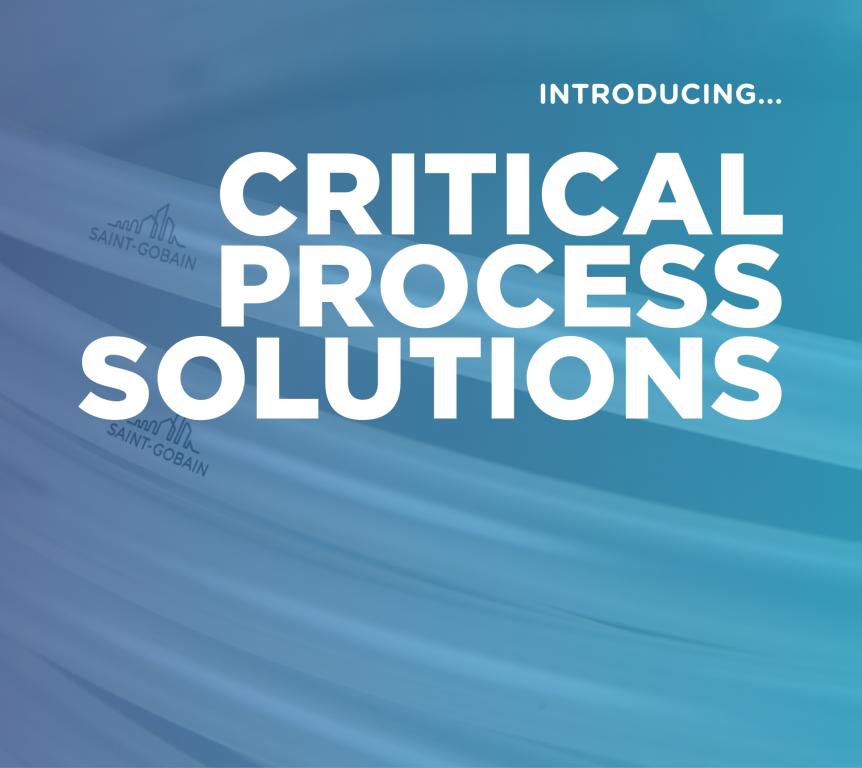 Introducing Saint-Gobain Critical Process Solutions